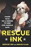 Rescue Ink: Tough Guys on a Mission to Keep Our Animals Safe by Rescue Ink, Denise Flaim