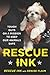 Rescue Ink: Tough Guys on a Mission to Keep Our Animals Safe by Rescue Ink, Denise Flaim