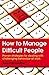 How to Manage Difficult People: Proven strategies for dealing with challenging behaviour at work - Book by Alan Fairweather