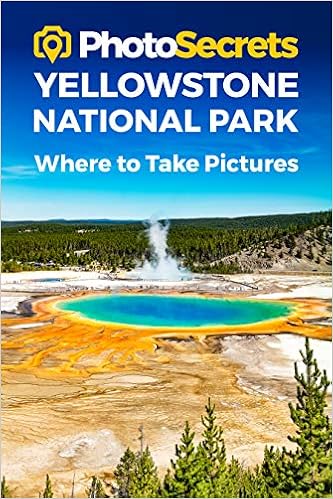 Photosecrets Yellowstone National Park Where To Take Pictures A Photographer S Guide To The Best Photography Spots Hudson Andrew 9781930495371 Amazon Com Books