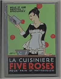 La Cuisinière Five Roses : Comprenant 1001 Recettes Eprouvées Et ...
