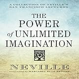 The Power of Unlimited Imagination: A Collection of Neville's San Francisco Lectures by 