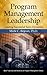 Program Management Leadership: Creating Successful Team Dynamics (Best Practices and Advances in Program Management Series) - Book by Dr. Mark Bojeun, PgMP, PMP, PMI-RMP