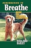 Remembering to Breathe: Inside Dog Obedience Competition