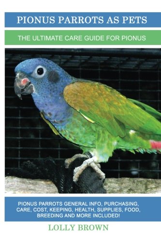 !B.e.s.t Pionus Parrots as Pets: Pionus Parrots General Info, Purchasing, Care, Cost, Keeping, Health, Suppli<br />EPUB