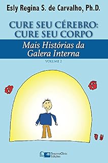 Livro Cure Seu Cérebro: Cure Seu Corpo: Mais Histórias da Galera Interna