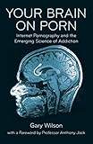 Your Brain on Porn: Internet Pornography and the Emerging Science of Addiction