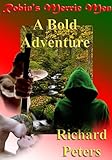 Robin's Merrie Men - A Bold Adventure!: An exciting, gay sex adventure of two young lads, who set out to join Robin Hood and his Merrie Men