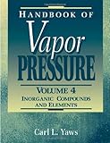 Handbook of Vapor Pressure Vol. 4 : Inorganic Compounds and Elements, Yaws, Carl L., 0884153940