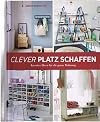 Clever Platz schaffen - Kreative Ideen für die ganze Wohnung