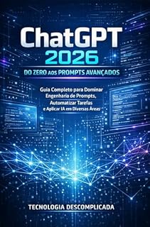Livro ChatGPT 2026: Do Zero aos Prompts Avançados: Guia Completo para Dominar Engenharia de Prompts, Automatizar Tarefas e Aplicar IA em Diversas Áreas