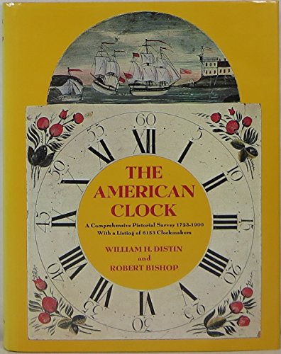 The American Clock: A Comprehensive Pictorial Survey, 1723-1900, with a listing of 6153 Clockmakers