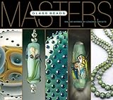 Masters: Glass Beads: Major Works by Leading Artists by 