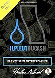 ILPLEUTDUCASH : 25 Sources de Revenus Passifs (French Edition) by 