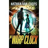 The Warp Clock: A Time Travel Adventure (In Times Like These Book 4)