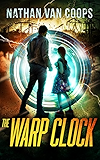 The Warp Clock: A Time Travel Adventure (In Times Like These Book 4)