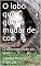 Livro O lobo que queria mudar de cor: O diferente pode ser igual