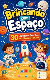 Livro Brincando com Espaço: 30 Atividades Sem Tela para Crianças de 4 a 8 Anos (Coleção Brincando Sem Tela Livro 7)