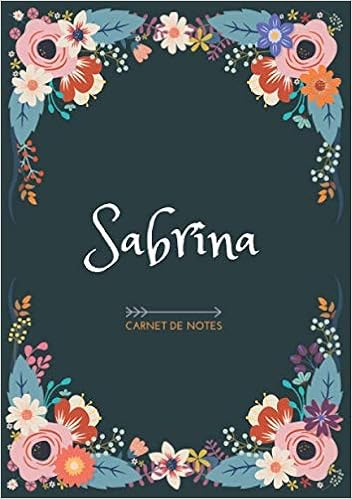 Amazon Fr Sabrina Carnet De Notes Design Floral Prenom Personnalise Sabrina Cadeau D Anniversaire Saint Valentin Pour Femme Maman Soeur Copine Fille Amie Ligne Petit Format A5 14 8 X 21