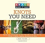 Knack Knots You Need: Step-By-Step Instructions For More Than 100 Of The Best Sailing, Fishing, Clim by Buck Tilton, Bob Hede