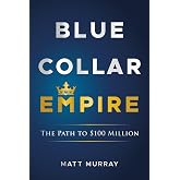 Blue Collar Empire: The Path to $100 Million