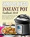 Simple Keto Instant Pot Cookbook 2018: Quick, Easy and Delicious Low Carb High Fat Ketogenic Diet Re by Dr. Mark Pitre