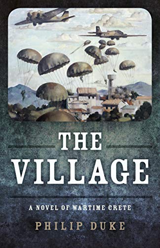 The Village: A Novel of Wartime Crete by Philip Duke