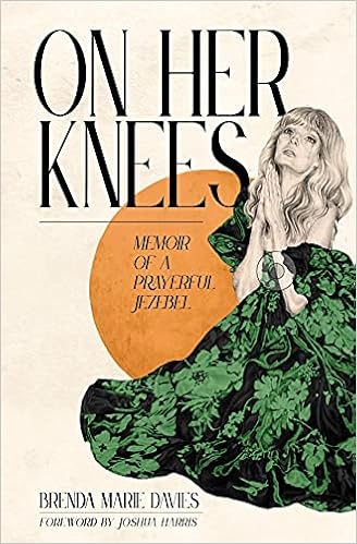 On Her Knees Memoir Of A Prayerful Jezebel Davies Brenda Marie Harris Joshua Amazon Com Books