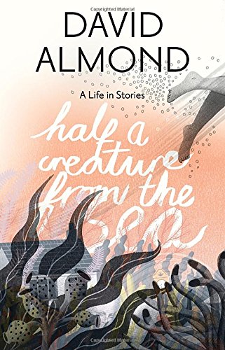 Half a Creature from the Sea: A Life in Stories