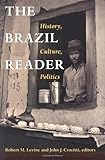 The Brazil Reader: History, Culture, Politics (The Latin America Readers) by Robert M.Levine, John Crocitti