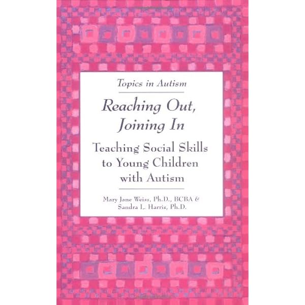 Reaching Out, Joining in: Teaching Social Skills to Young Children with  Autism (Topics in Autism): Mary Jane Weiss, Sandra L. Harris:  9781890627249: Amazon.com: Books