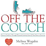 Off the Couch: How to Find Joy Through Physical Activity Even If You Hate to Exercise by 