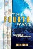The Fourth Wave: Taking Your Place in the New Era of Missions by