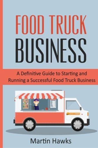 Food Truck Business: A Definitive Guide to Starting and Running a Successful Food Truck Business Paperback โ March 11, 2015