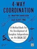 4-Way Coordination: A Method Book for the Development of Complete Independence on the Drum Set