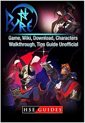 Pyre Game Wiki Download Characters Walkthrough Tips Guide Unofficial By Guides Hse Amazon Ae