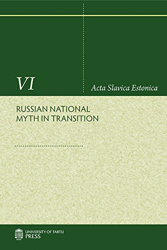 Russian National Myth in Transition (ACTA Slavica Estonica) Russian National Myth in Transition (ACTA Slavica Estonica)
