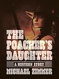 The Poacher's Daughter: A Western Story by 