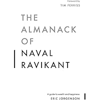 The Almanack of Naval Ravikant: A Guide to Wealth and Happiness