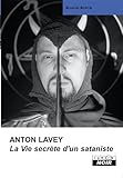 ANTON LAVEY La vie secrète d'un sataniste (Camion Noir) (French Edition) by Blanche Barton