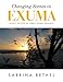 Changing Scenes in Exuma: Scenic Photos of Great Exuma, Bahamas by Sabrina Bethel