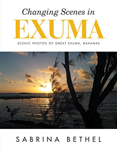 Changing Scenes in Exuma: Scenic Photos of Great Exuma, Bahamas by Sabrina Bethel