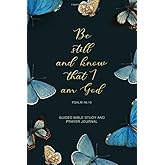 Be Still And Know That I Am God: Butterflies Cover Christian Guided Bible Study Journal For Women, Daily Devotional with Guided Prompts for Gratitude, ... Bible Scriptures included. 6" x 9"