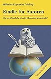 KINDLE FÜR AUTOREN oder: Wie veröffentliche ich ein E-Book auf amazon.de?: Ein Do-it-yourself-Buch (Frielings Bücher für Autoren 2) (German Edition) by Wilhelm Ruprecht Frieling