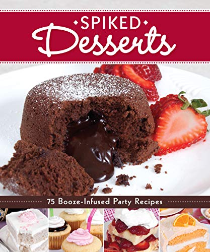 Spiked Desserts: 75 Booze-Infused Party Recipes (Fox Chapel Publishing) by Peg Couch