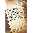 Tips and Tricks of Deciphering German Handwriting: A Translator's Tricks of the Trade for Transcribing German Genealogy Docum