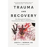 Trauma and Recovery: The Aftermath of Violence--from Domestic Abuse to Political Terror