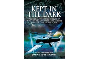 Kept in the Dark: The Denial to Bomber Command of Vital Enigma and Other Intelligence Information During World War II