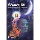 Seance 101: Physical Mediumship: Table Tipping, Psychic Photography, Trumpet Seances, And Other Important Phenomena