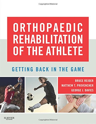 Orthopaedic Rehabilitation of the Athlete: Getting Back in the Game, 1e, by Bruce Reider AB  MD, George Davies PT  DPT  MEd  SCS  ATC  LAT